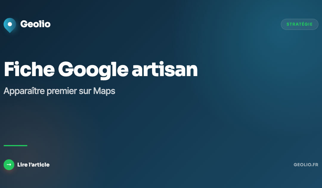 Fiche Google artisan : comment apparaître premier sur Google Maps